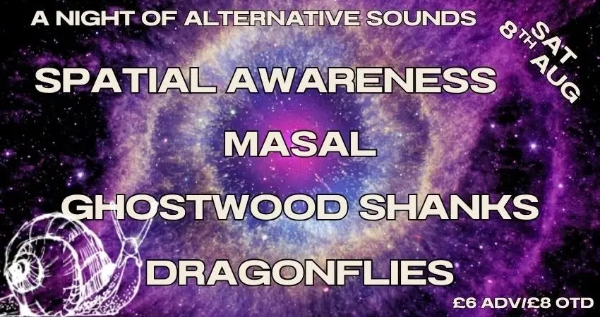 A night Of Alternative Sounds --- Spatial Awareness, Masal, Ghostwood Shanks & Dragonflies