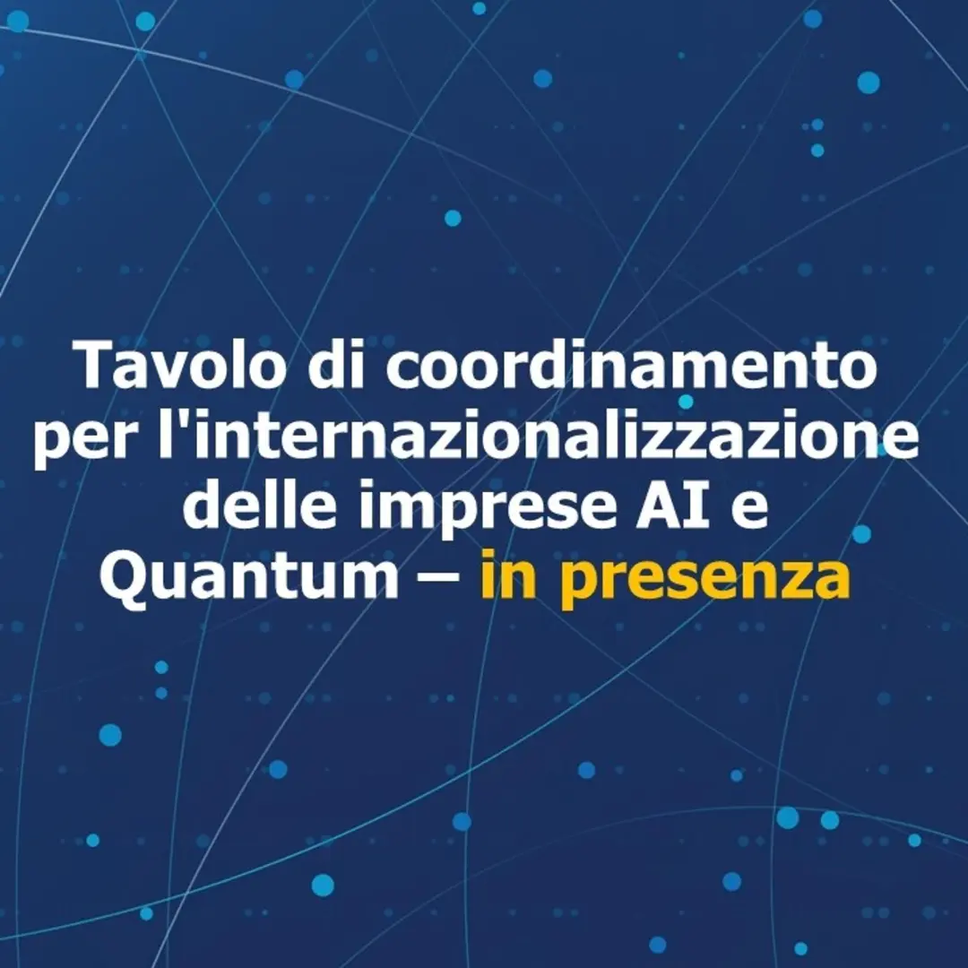 Tavolo di coordinamento per l'internazionalizzazione delle imprese AI e Quantum - in presenza