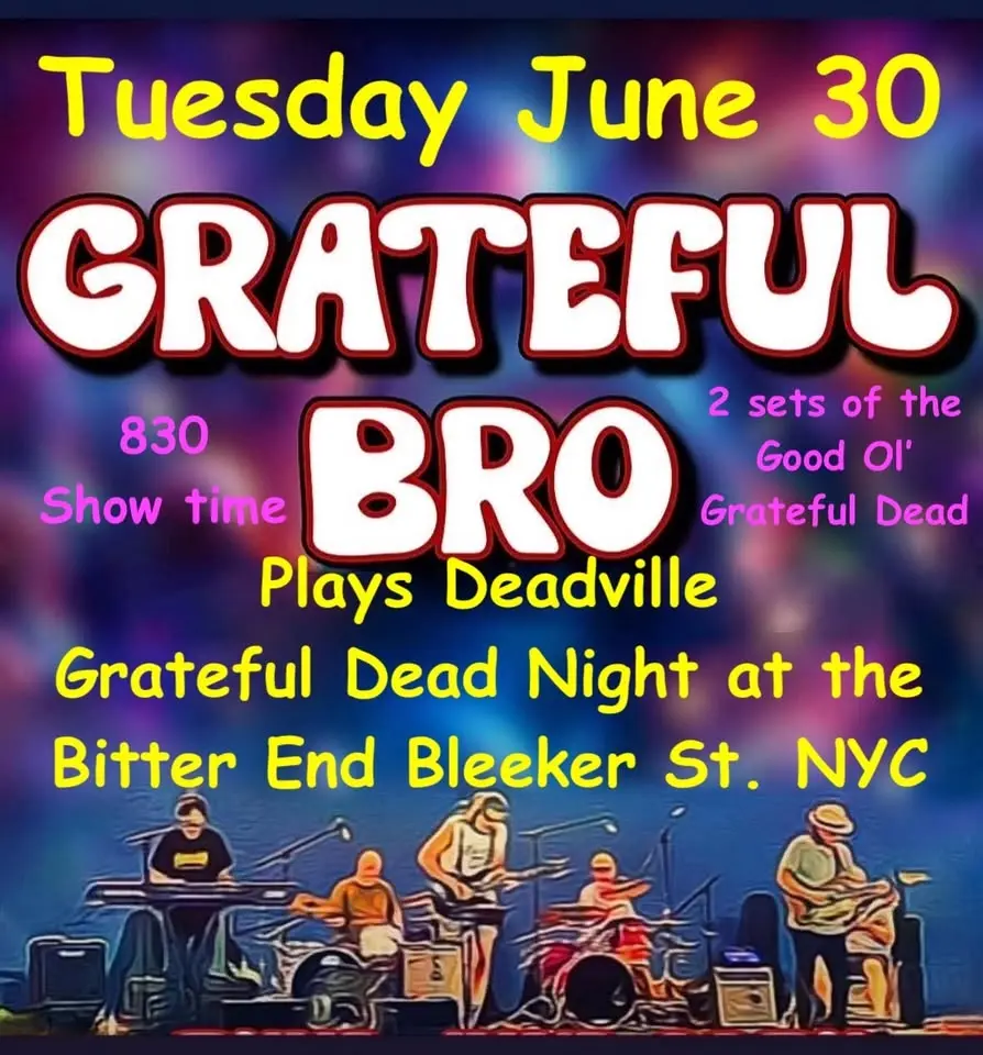 Tues June 30 Grateful BRO - Deadville Grateful Dead night @ The Bitter End 