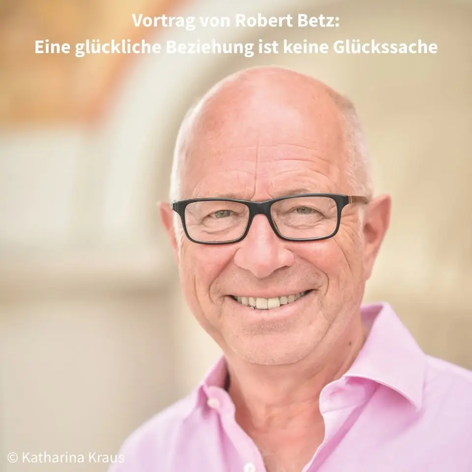 Vortrag von Robert Betz: Eine glückliche Beziehung ist keine Glückssache