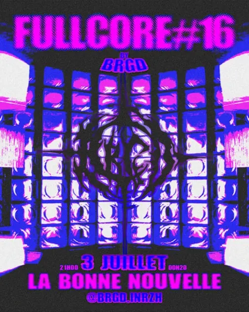 Fullcore#16 | Brgd X La Bonne Nouvelle
