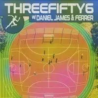 ThreeFifty6 W/ Daniel James & Ferrer