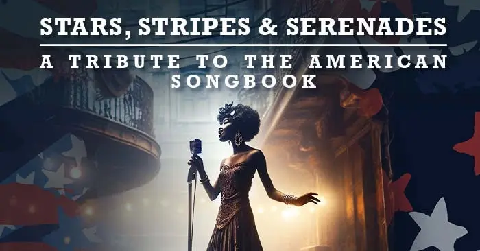 Stars, Stripes & Serenades: A Tribute to the American Songbook