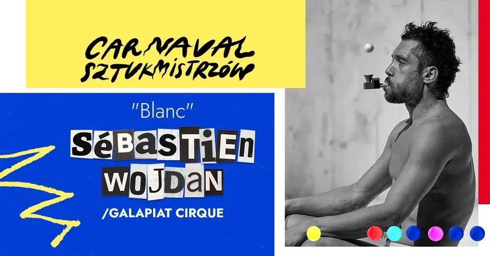 CARNAVAL SZTUKMISTRZÓW�Sébastien Wojdan / Galapiat Cirque “BLANC”