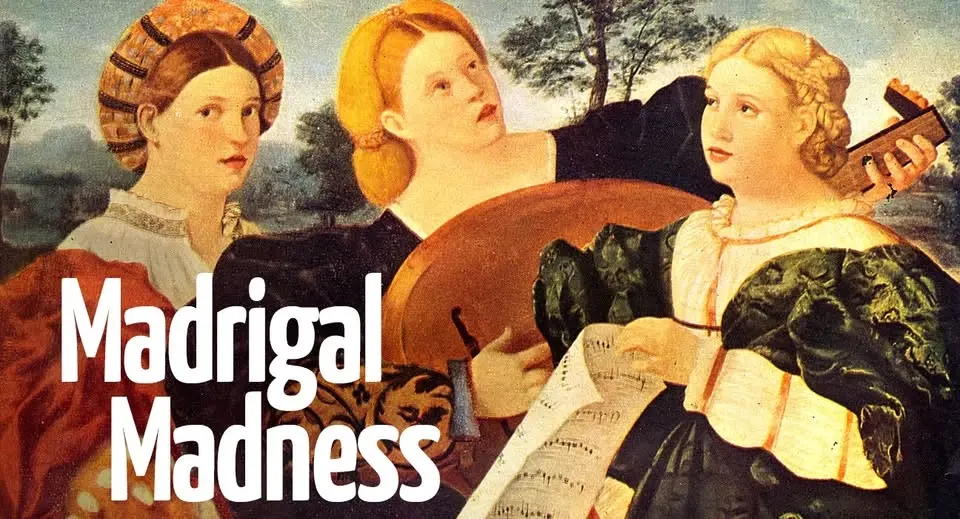 Madrigal Madness: Monteverdi Madrigals Book 1