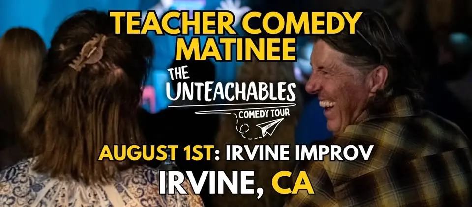 Teacher Comedy Matinee! - Irvine, CA - The Unteachables Live w/ Miss Redacted