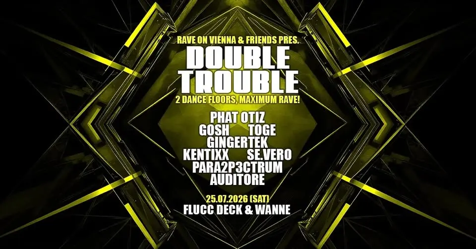 DOUBLE TROUBLE // 2 dance floors, maximum RAVE!