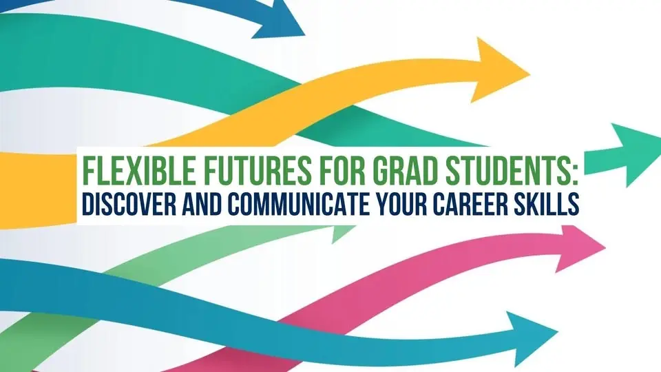 Flexible Futures for Grad Students: Discover and Communicate Your Career Skills