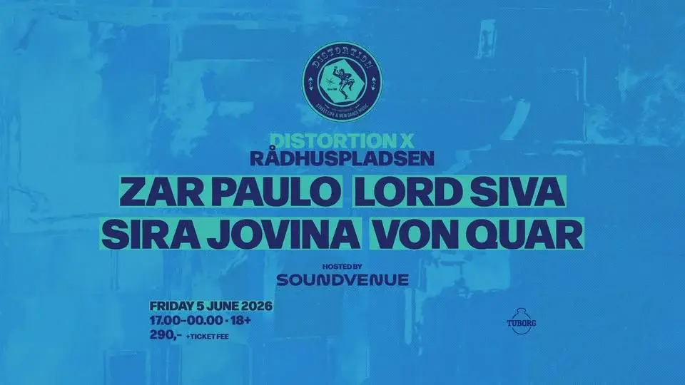 Distortion X Rådhuspladsen Friday – Zar Paulo, Lord Siva, Sira Jovina, Von Quar