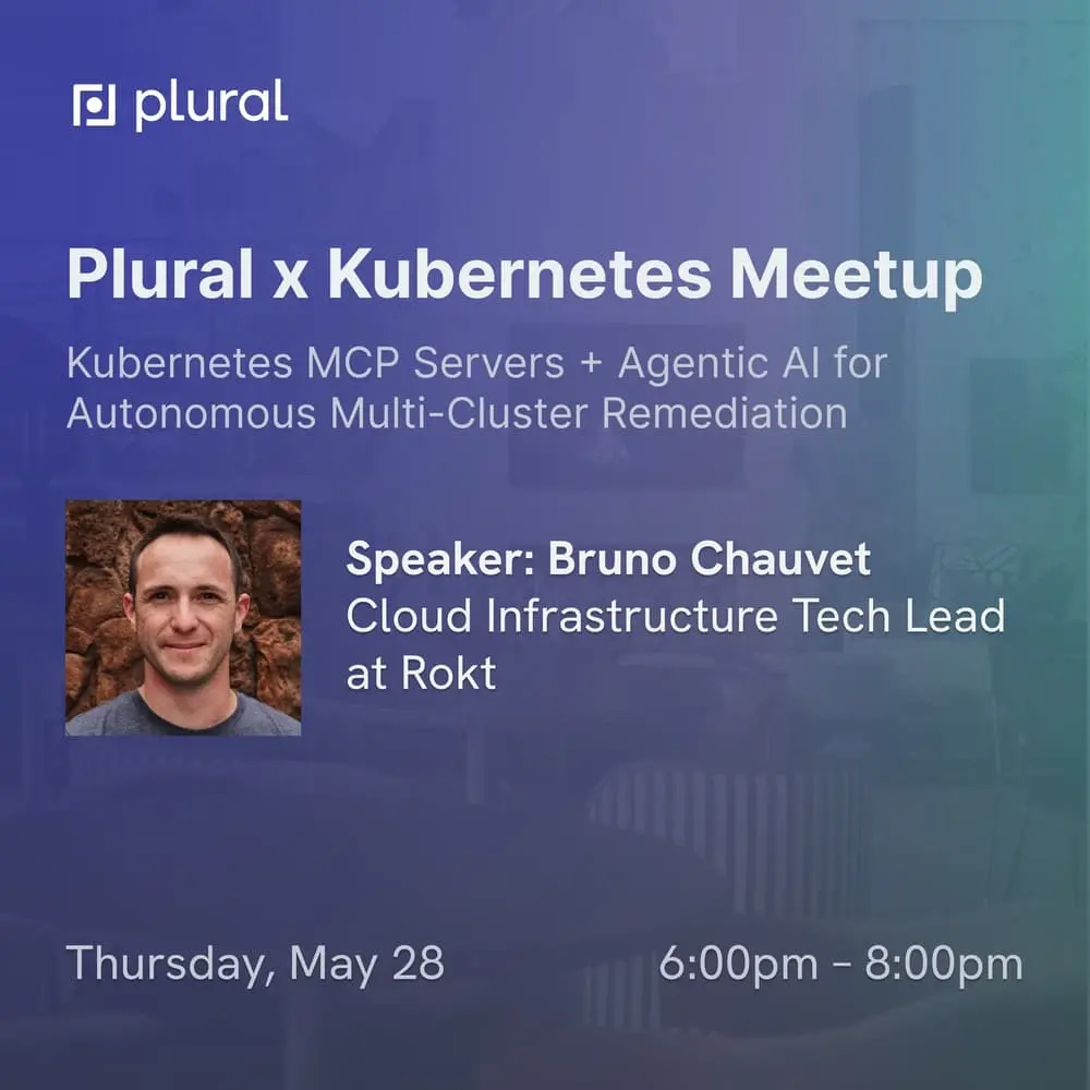 Plural x Kubernetes May Meetup, guest speaker Bruno Chauvet (Topic: k8s MCP Servers + Agentic AI for Autonomous Multi-Cluster Remediation)