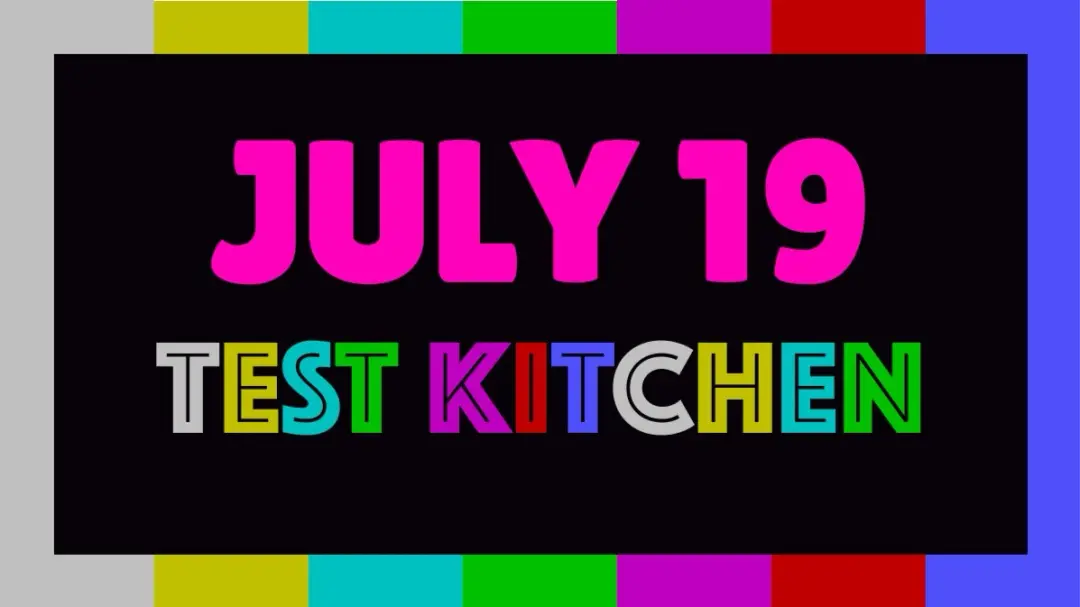 July Test Kitchen đ