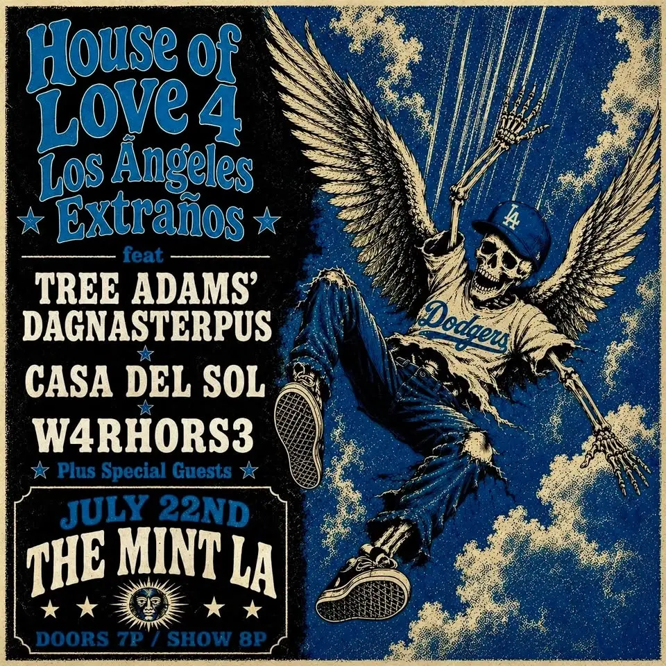 House of Love: with Tree Adams’ Dagnasterpus, Casa Del Sol & W4RHORS3