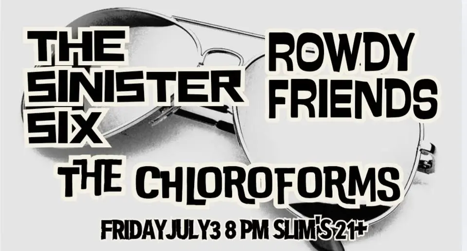The Sinister Six/Rowdy Friends/The Chloroforms