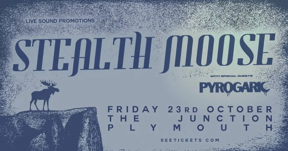 STEALTH MOOSE + PYROGARIC + MORE TBA @ The Junction, Plymouth | 23.10.26