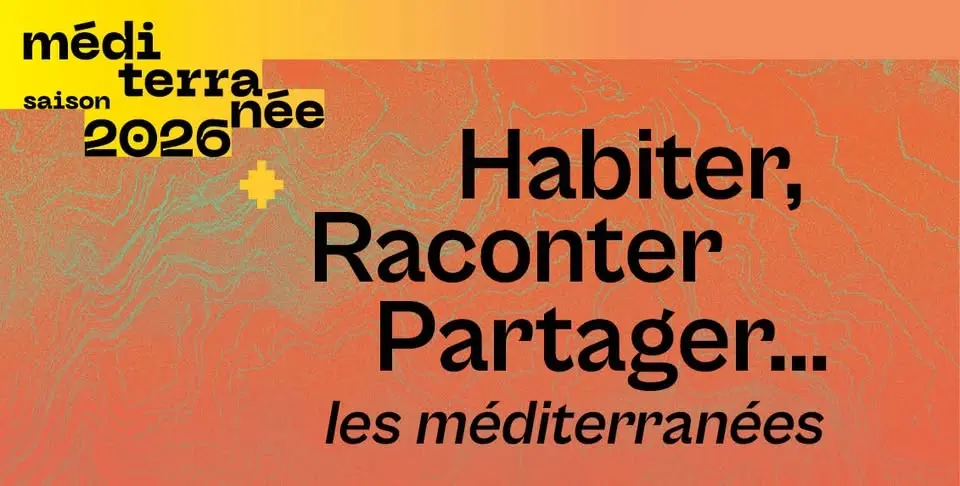 Habiter, Raconter, Partager... les méditerranées. L’EHESS participe à la Saison Méditerranée