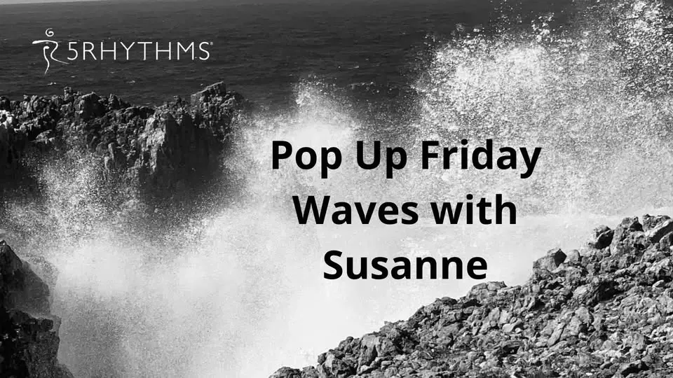 Pop Up 5Rhythms Friday Waves with Susanne