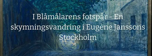 I Blåmålarens fotspår - En skymningsvandring i Eugène Janssons Stockholm