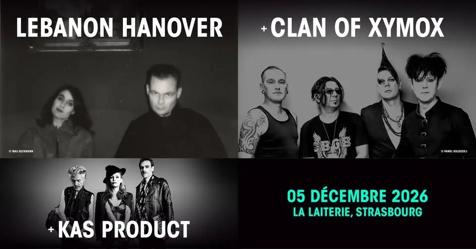 LEBANON HANOVER + CLAN OF XYMOX + KAS PRODUCT - LA LAITERIE - STRASBOURG
