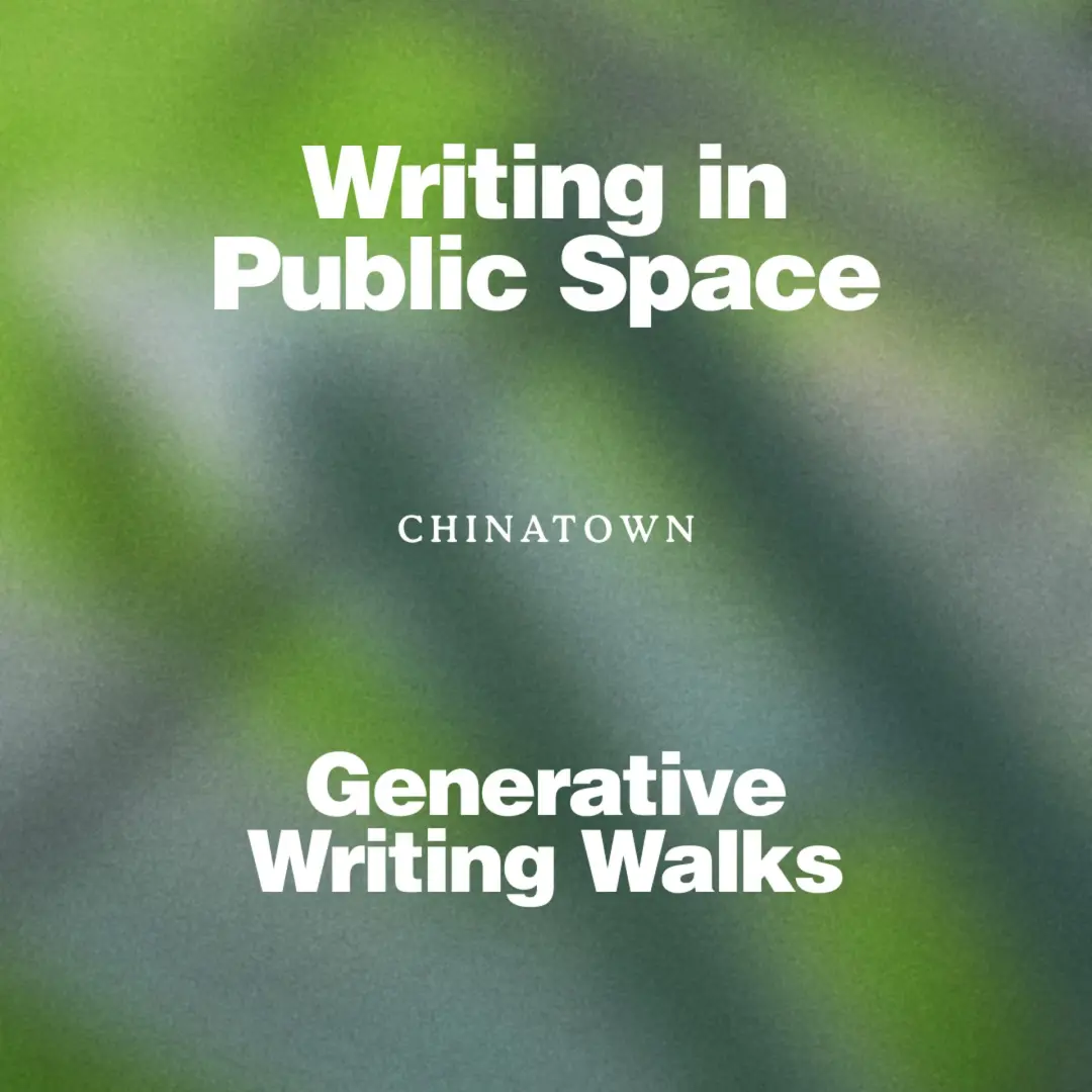 Writing in Public Space: A Generative Writing Walk (Chinatown)