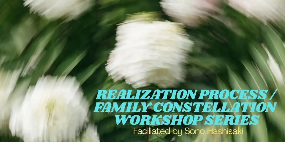 Realization Process/Family Constellation Workshop - Faciliated by Sono Hashisaki @ BALLARD HOMESTEAD