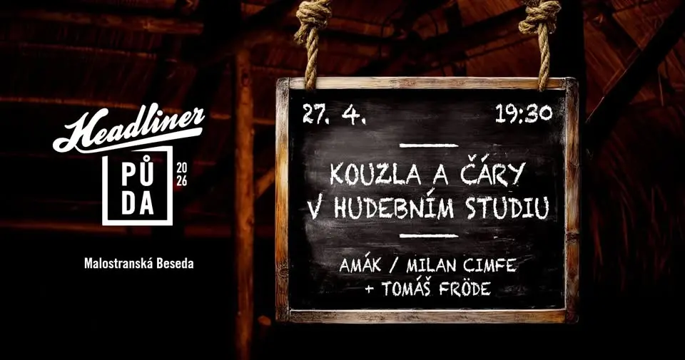 Headliner půda #9 / Kouzla a čáry v hudebním studiu / Amák / Cimfe / Fröde