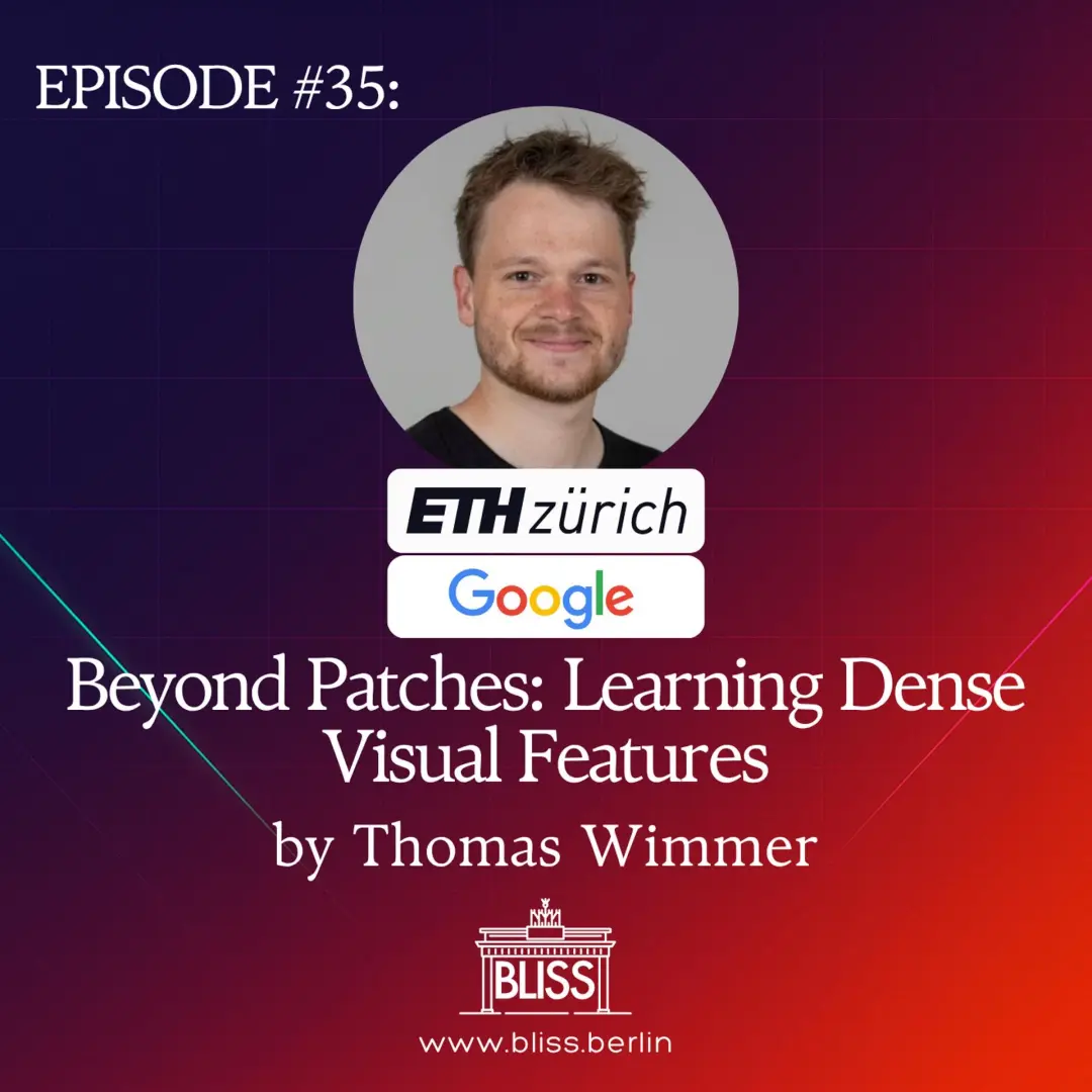 BLISS AI Speaker Series #35: Beyond Patches: Learning Dense Visual Features - T. Wimmer