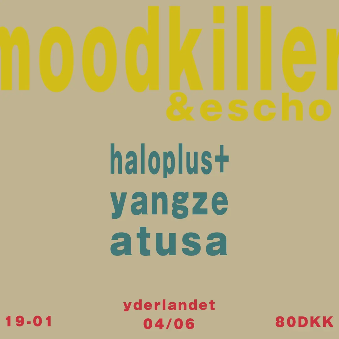moodkiller & escho presents: Atusa, haloplus+ & yangze