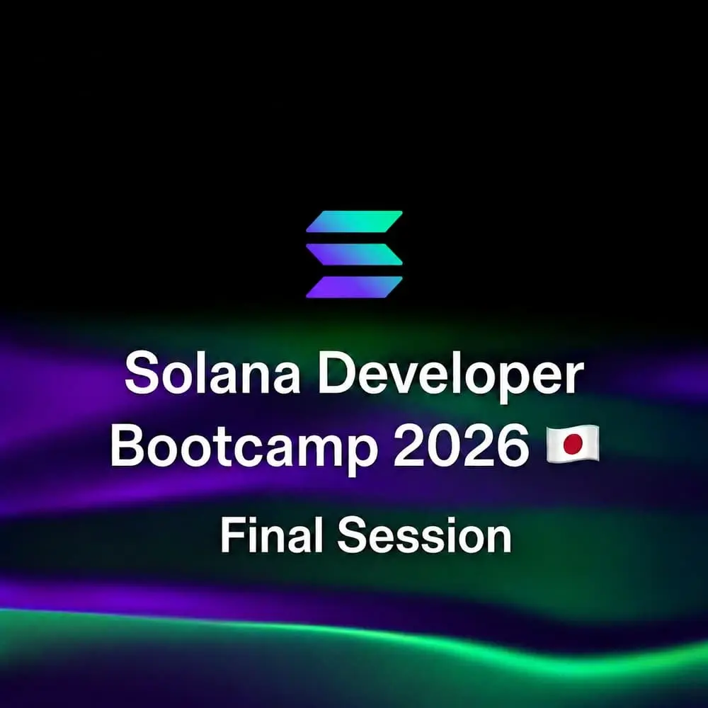 Solana Developer Bootcamp 2026 🇯🇵 - Final Session