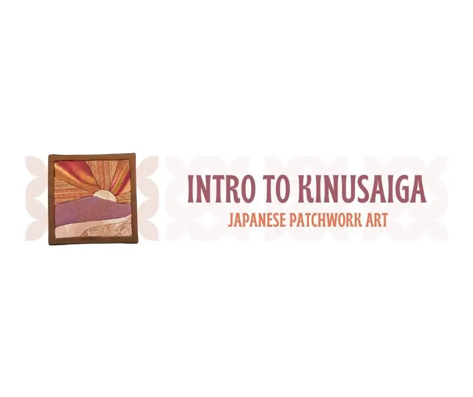 Intro to Kinusaiga - Japanese Patchwork Art