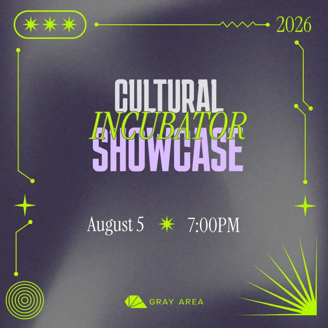 Gray Area Cultural Incubator Showcase 2026