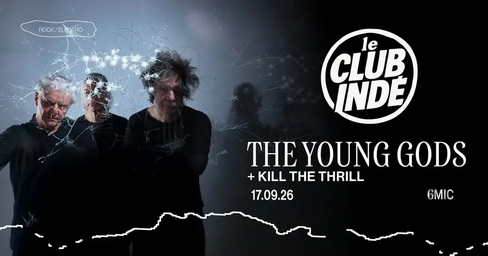 LE CLUB INDÉ w/ THE YOUNG GODS + KILL THE TRHILL I 6MIC, Aix-en-Provence