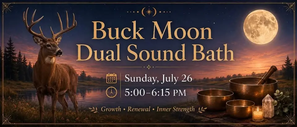 Buck Moon Dual Practitioner Sound Bath: Growth, Renewal & Inner Strength