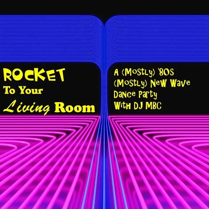 “Rocket to Your Living Room” - A (Mostly) 80s (Mostly) New Wave Dance Party