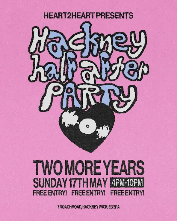 Heart2Heart: Hackney Half After Party