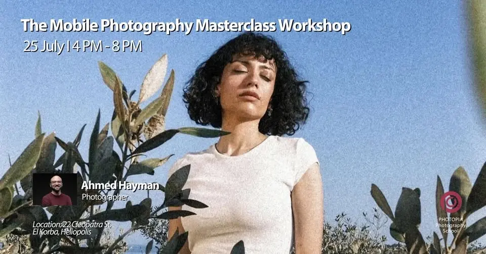The Mobile Photography Masterclass Workshop by Ahmed Hayman