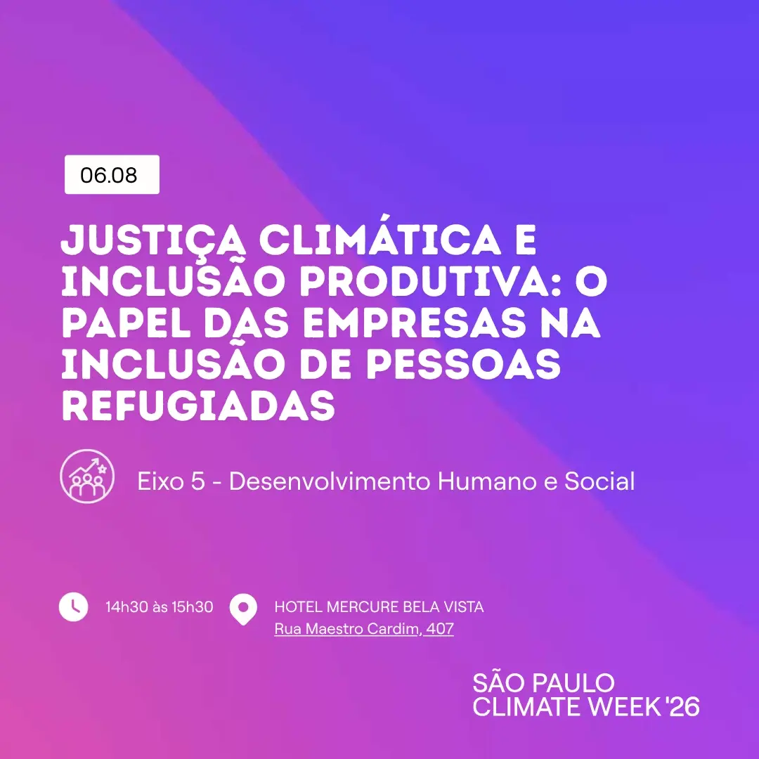 Justiça Climática e Inclusão Produtiva: O Papel das Empresas na inclusão de pessoas Refugiadas - SP Climate Week