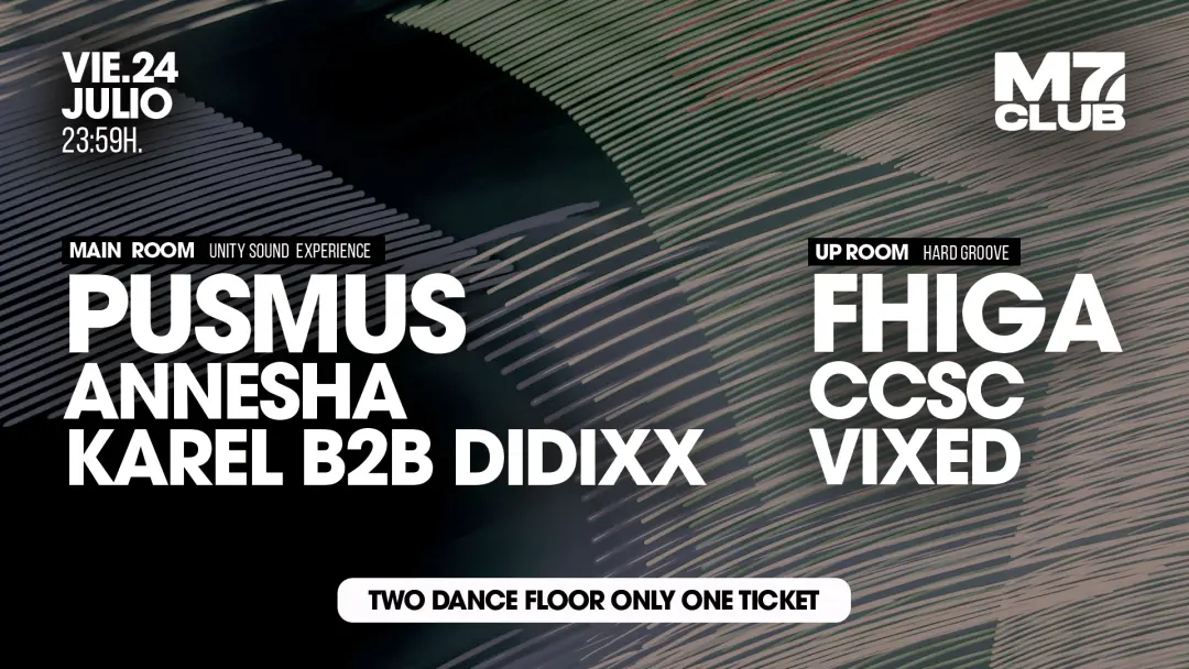 M7 presenta [Main Room] PUSMUS, Annesha, Karel Blade B2B DIDIXX [Up Room] Fhiga, CCSC, Vixed
