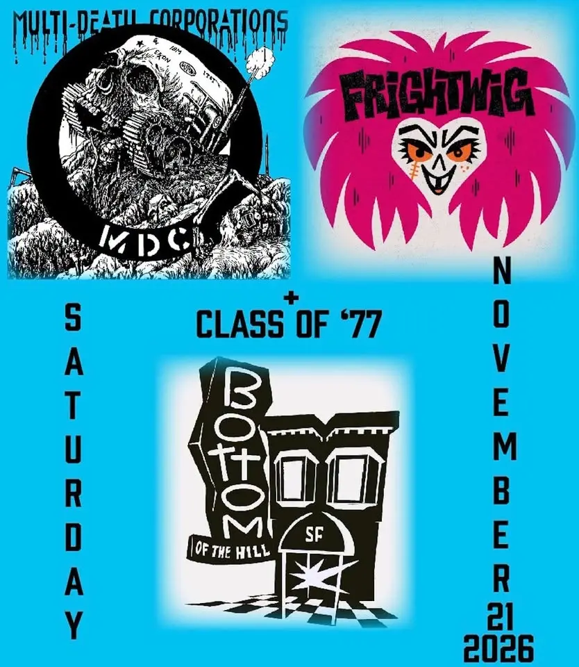 M.D.C. (co-headlining) ~ Frightwig (co-headlining) ~ Class of '77