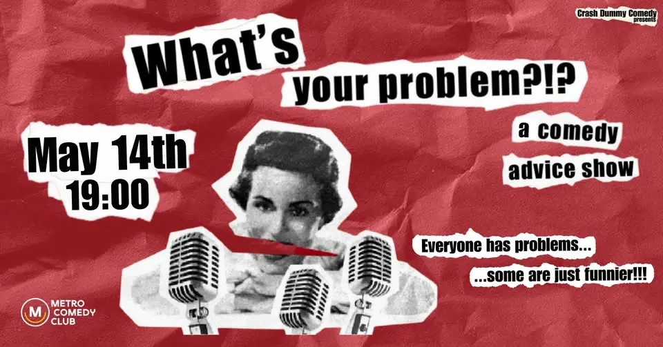 What's Your Problem (a comedy advice show)
