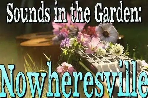 Sounds in the Garden: Nowheresville - Free Concert