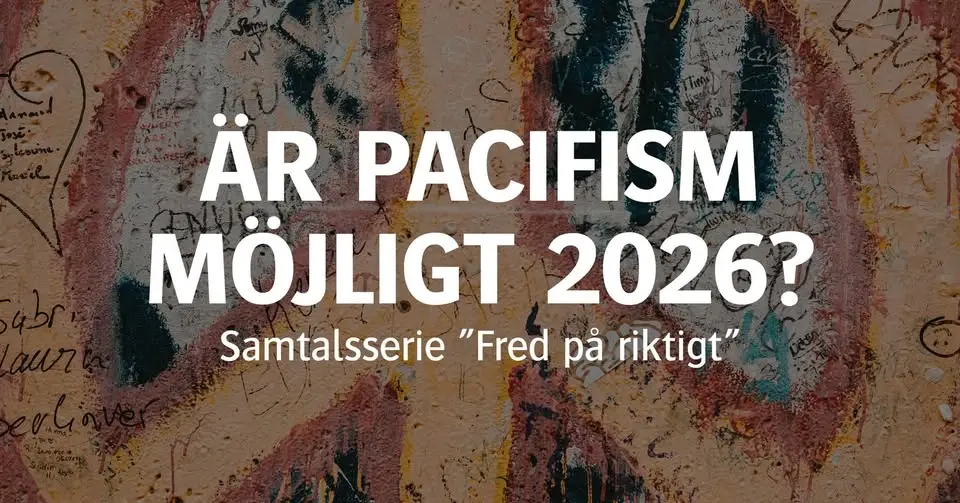 Är pacifism möjligt 2026? (Samtalsserie ”Fred på riktigt”)