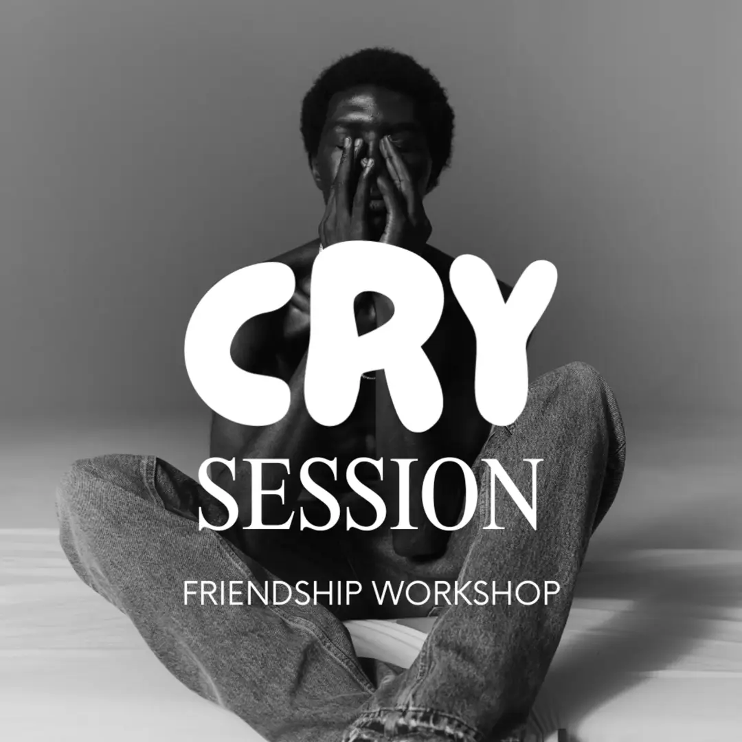 CRY Session - FRIENDSHIP WORKSHOP (Men-Only)