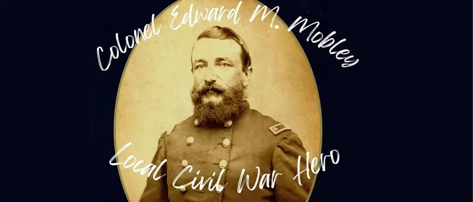 Culture & Cocktails: Colonel Edward M. Mobley, Local Civil War Hero