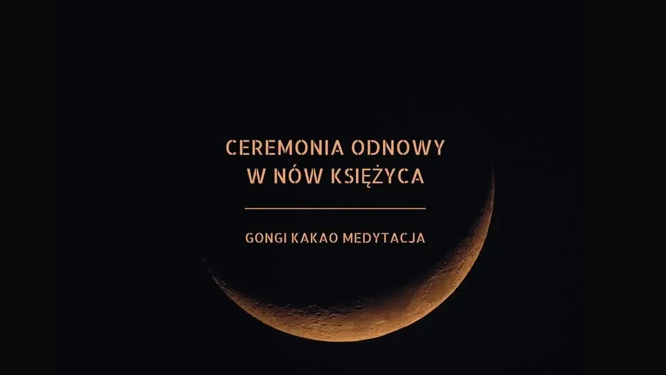 CEREMONIA ODNOWY W NÓW KSIĘŻYCA - GONGI, KAKAO, MEDYTACJA