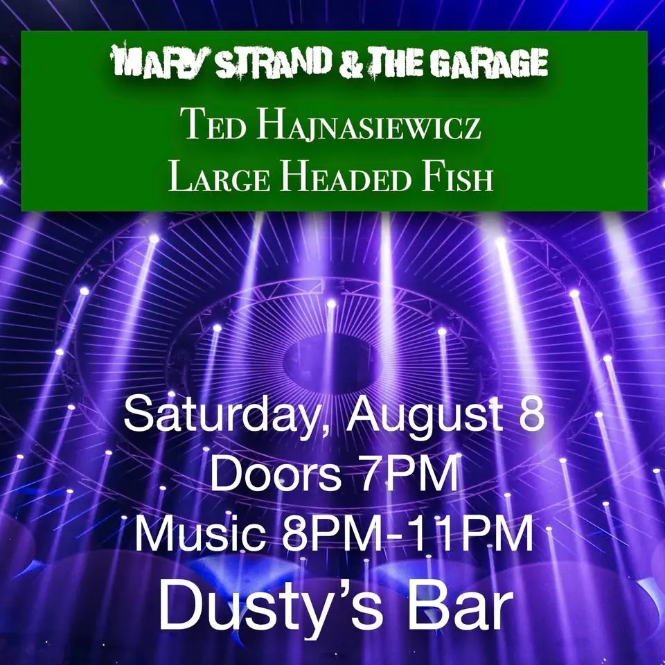 Mary Strand & The Garage, Ted Hajnasiewicz, and Large Headed Fish at Dusty's!