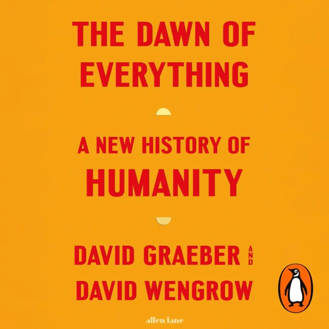 HUMANS Book Club: The Dawn of Everything by David Graeber & David Wengrow