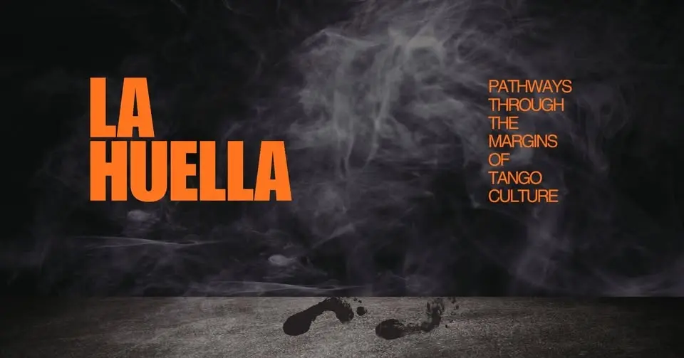 LA HUELLA: Pathways Through the Margins of Tango Culture