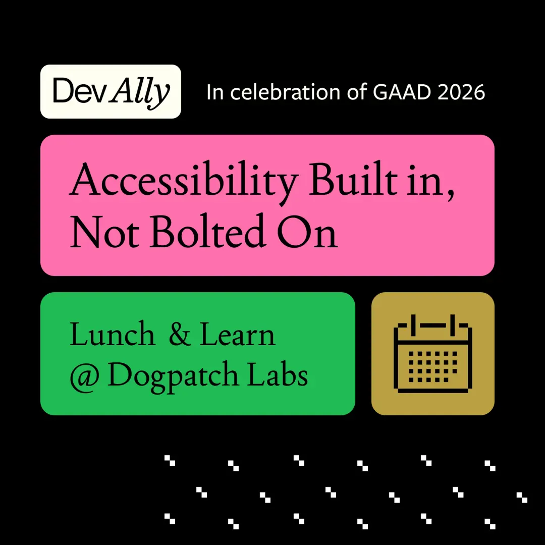 Accessibility Built In, Not Bolted On - Lunch & Learn with DevAlly