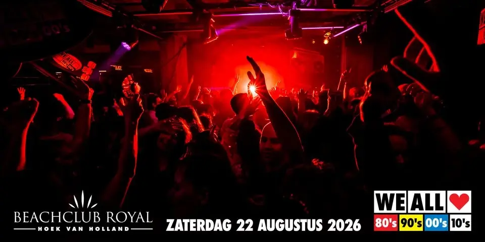 We All Love 80's 90's 00's 10's - Beachclub Royal - Hoek van Holland