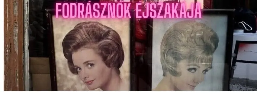 FODRÁSZNŐK ÉJSZAKÁJA _ Szomszédünnep a Dajerben